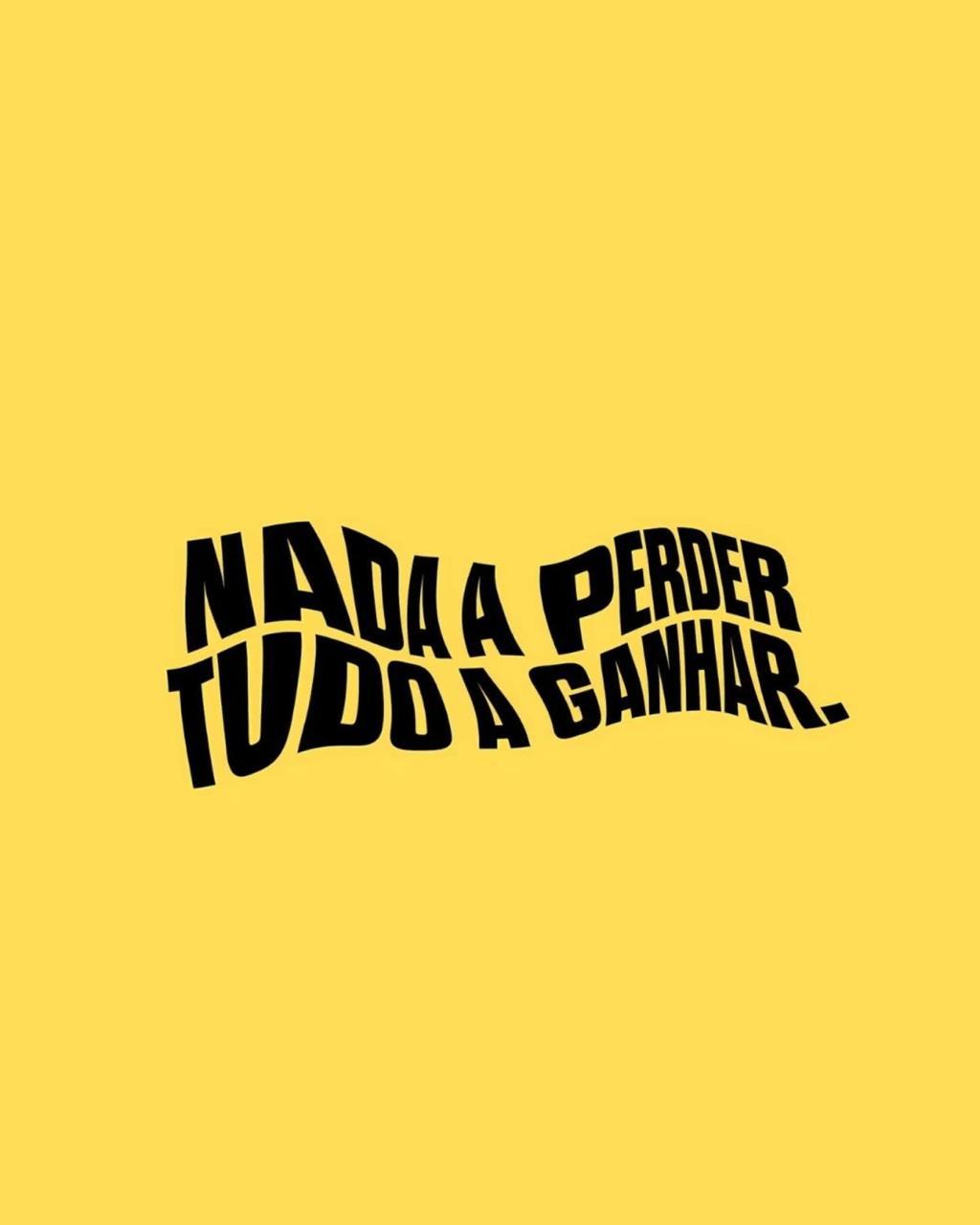 NADA A PERDER TUDO A GANHAR.