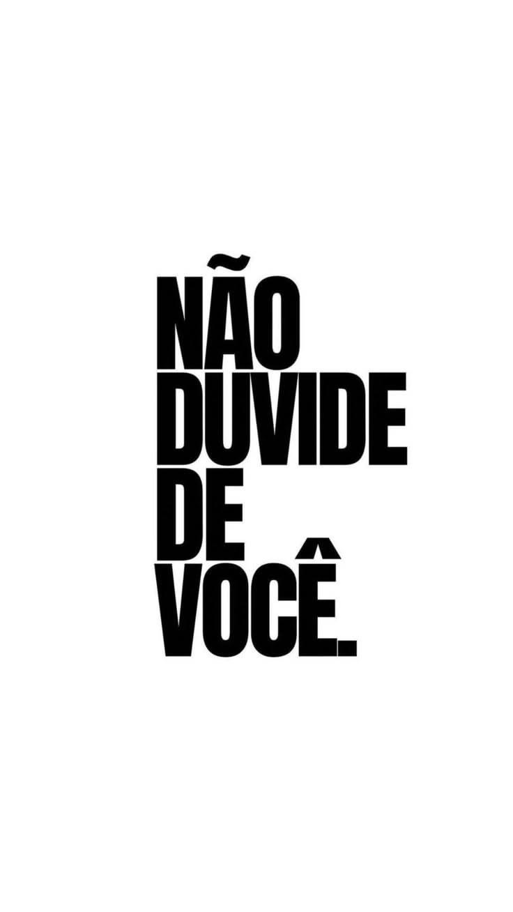 N�O DUVIDE DE VOC�.